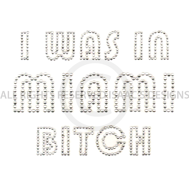 S6137- I WAS IN MIAMI BITCH, PHRASE, PHRASES, WORD, WORDS